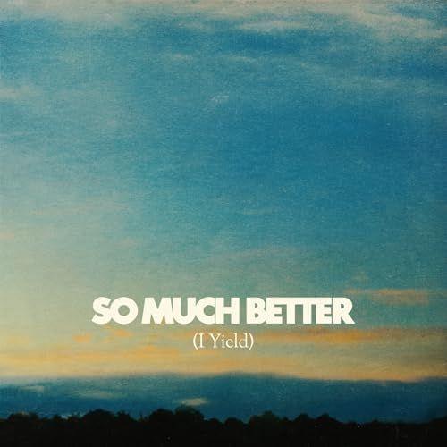 Portada de Sencillo/EP "So Much Better (I Yield)", de Legacy Nashville