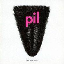 Portada de Álbum "That What Is Not", de Public Image Ltd.
