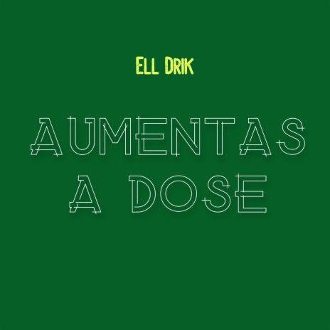 Portada de Sencillo/EP "Aumentas a Dose", de ELL DRIK