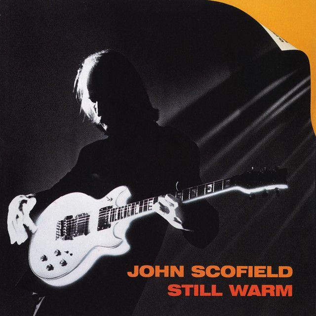 Album cover of "Still Warm" by John Scofield
