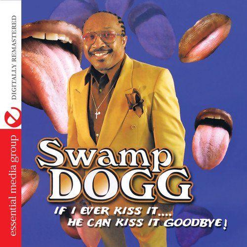 Portada de Álbum "If I Ever Kiss It.... He Can Kiss It Goodbye!", de Swamp Dogg