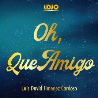 Single/EP cover of "Oh, Que Amigo" by Luis David Jimenez Cardoso