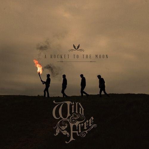 Album cover of "Wild & Free" by A Rocket To The Moon