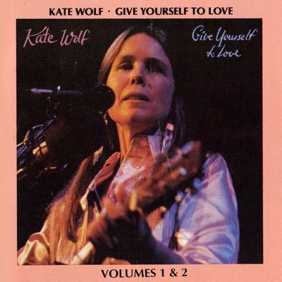 Capa do Álbum "Give Yourself To Love", de Kate Wolf