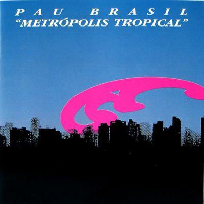Portada de Álbum "Metrópolis Tropical", de Grupo Pau Brasil