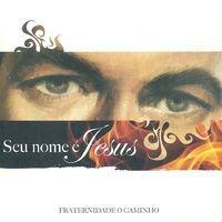 Capa do Álbum "Seu Nome É Jesus ", de Fraternidade O Caminho