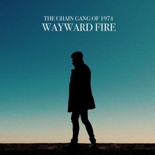 Capa do Álbum "Wayward Fire", de The Chain Gang Of 1974