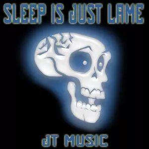 Portada de Álbum "Sleep is Just Lame", de JT Music