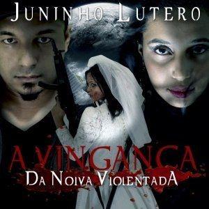 Portada de Álbum "A Vingança da Noiva Violentada", de Juninho Lutero