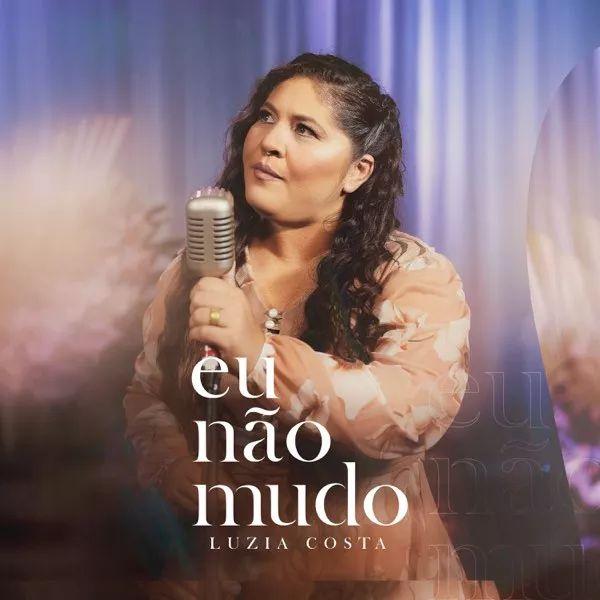 Portada de Sencillo/EP "Eu Não Mudo", de Luzia Costa