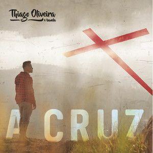Portada de Sencillo/EP "A Cruz", de Thiago Oliveira e Banda