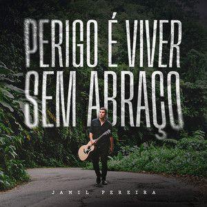 Portada de Sencillo/EP "Perigo É Viver Sem Abraço", de Jamil Pereira