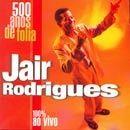 Portada de Álbum "500 Anos De Folia - 100% Ao Vivo", de Jair Rodrigues