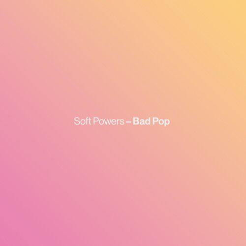 Portada de Álbum "Bad Pop", de Soft Powers