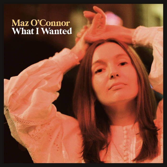 Portada de Álbum "What I Wanted", de Maz O'Connor