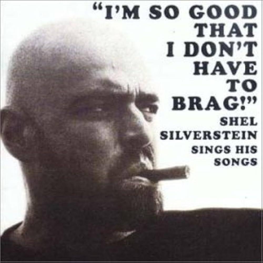 Capa do Álbum ""I'm So Good That I Don't Have To Brag!" Shel Silverstein Sings His Songs", de Shel Silverstein