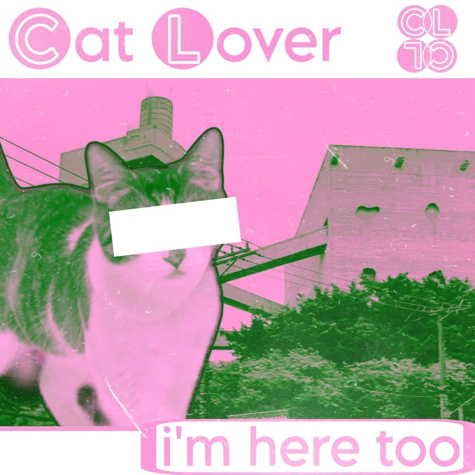 Portada de Sencillo/EP "I'm Here Too", de Cat Lover