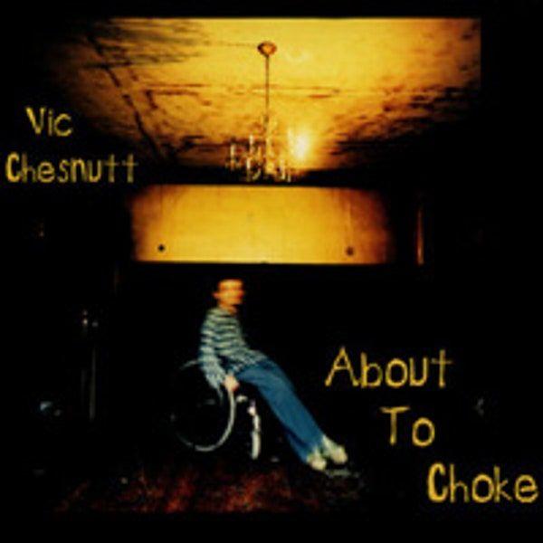 Album cover of "About to Choke" by Vic Chesnutt