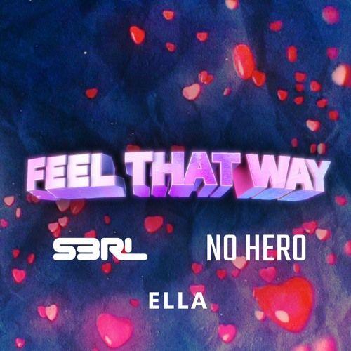 Capa do Single/EP "Feel That Way (feat. No Hero & Ella)", de S3RL