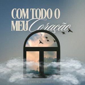 Portada de Sencillo/EP "Com Todo o Meu Coração", de Gabriel Augusto