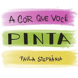 Portada de Sencillo/EP "A Cor Que Você Pinta", de Paula Stephânia