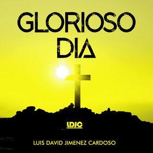 Single/EP cover of "Glorioso Dia" by Luis David Jimenez Cardoso