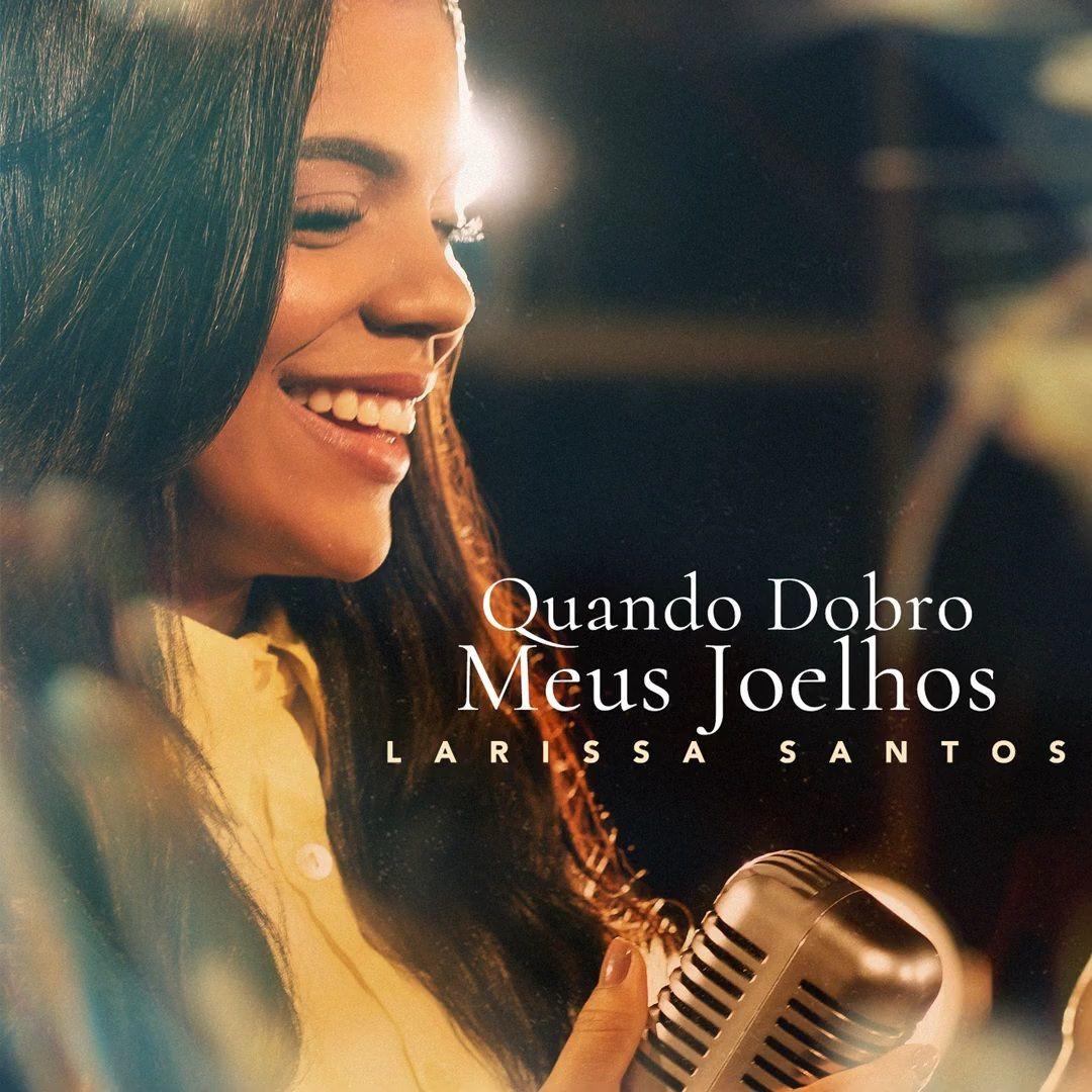 Portada de Sencillo/EP "Quando Dobro Meus Joelhos", de Larissa Santos
