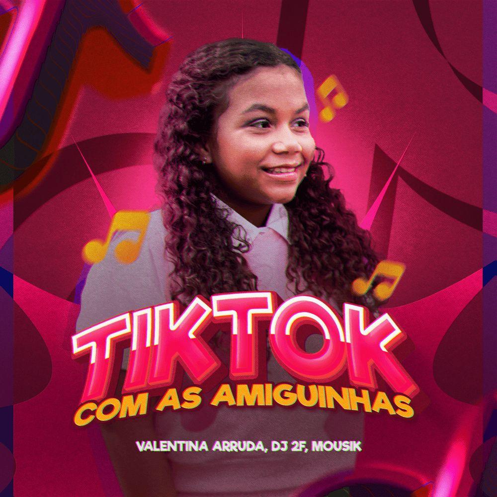 Album cover of "TikTok Com As Amiguinhas (part. Valentina Arruda) " by DJ 2F