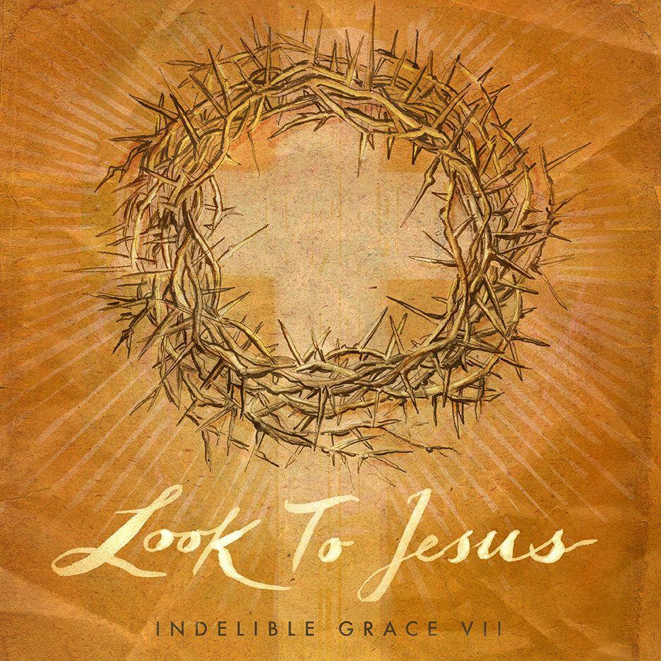 Capa do Álbum "Look To Jesus: Indelible Grace VII", de Indelible Grace