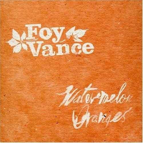 Portada de Sencillo/EP "Watermelon Oranges", de Foy Vance