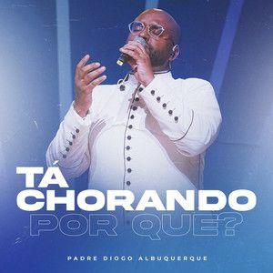 Portada de Sencillo/EP "Tá Chorando Por Que?", de Padre Diogo Albuquerque