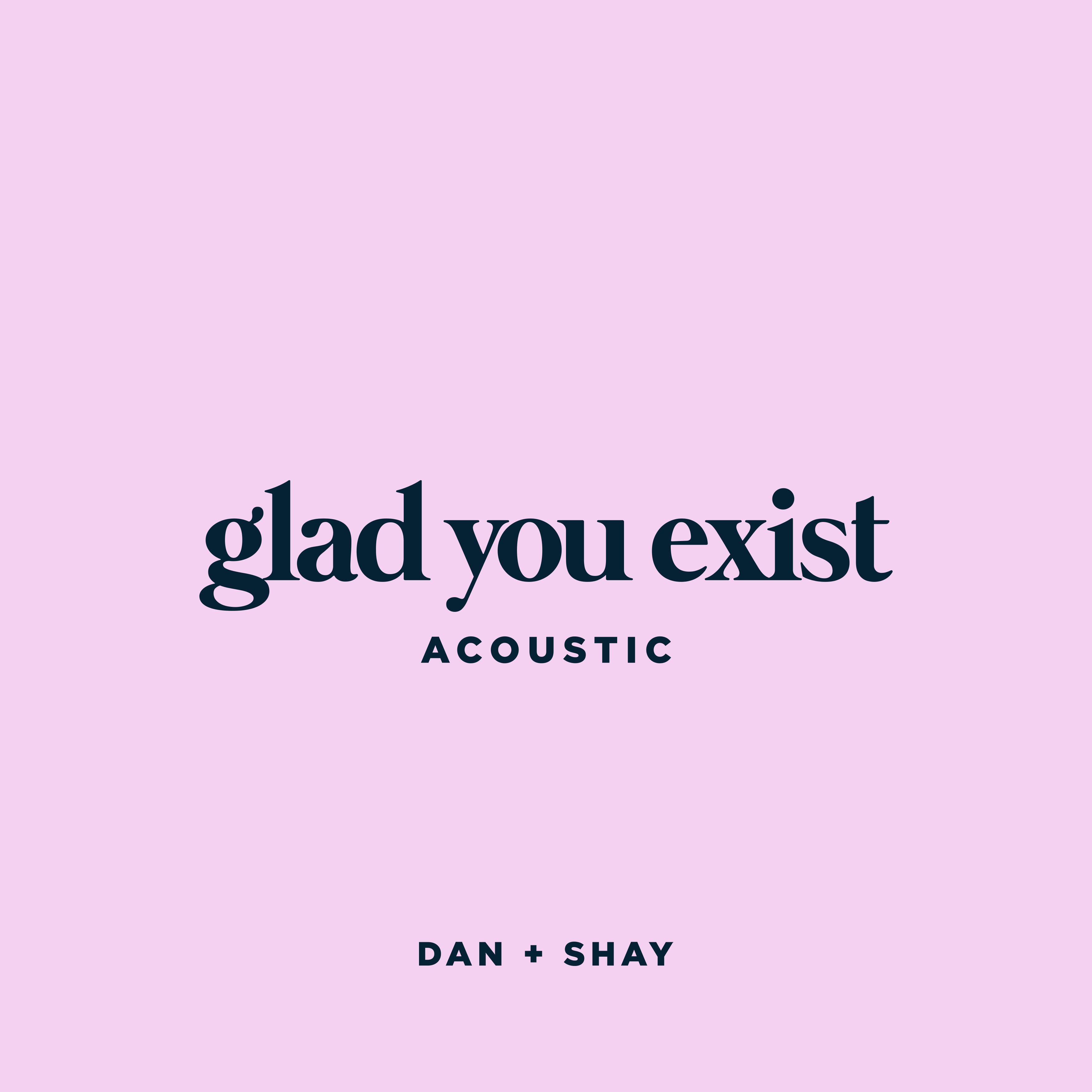 Portada de Sencillo/EP "Glad You Exist (Acoustic)", de Dan + Shay