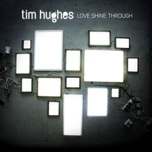 Portada de Álbum "Love Shine Through", de Tim Hughes