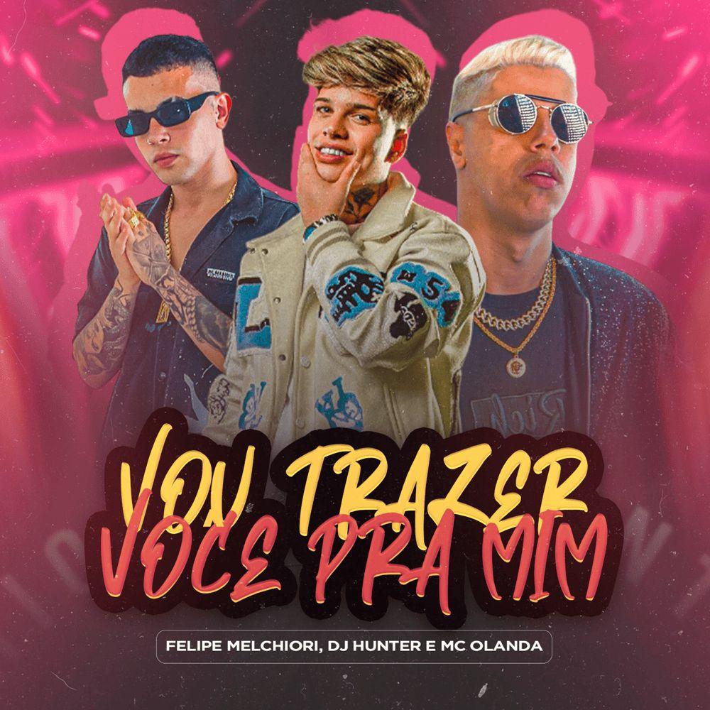 Single/EP cover of "Vou Trazer Você Pra Mim (part. DJ Hunter e MC Olanda)" by Felipe Melchiori