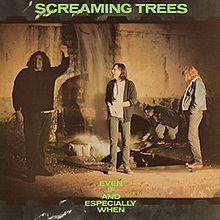 Portada de Álbum "Even If And Especially When", de Screaming Trees