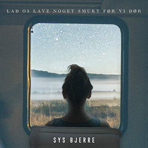 Capa do Álbum "Lad Os Lave Noget Smukt Før Vi Dør", de Sys Bjerre