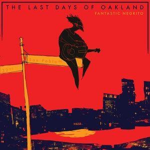 Portada de Álbum "The Last Days Of Oakland", de Fantastic Negrito