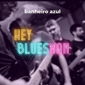 Portada de Sencillo/EP "Hey Bluesman", de Banheiro Azul