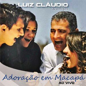 Capa do Álbum "Adoração em Macapá (Ao Vivo)", de Luiz Cláudio