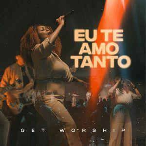 Portada de Sencillo/EP "Eu Te Amo Tanto", de Get Worship