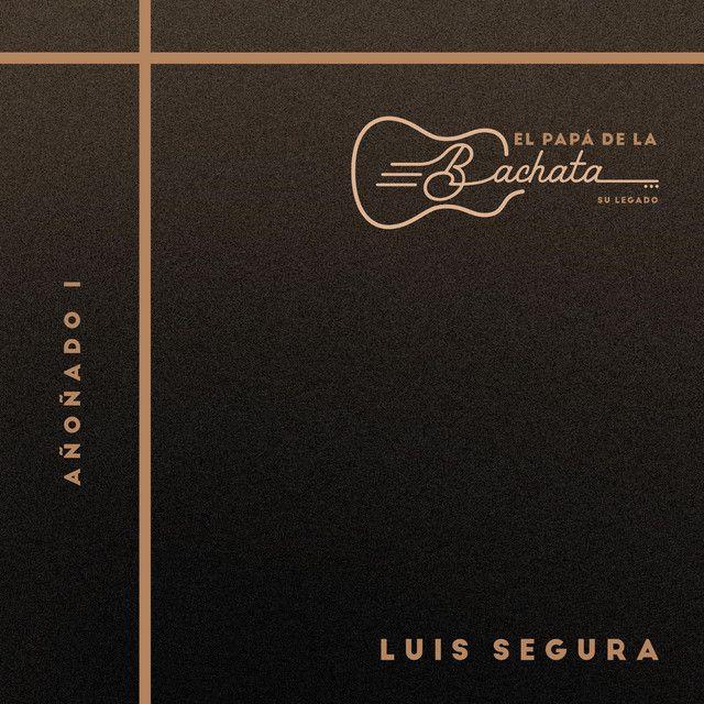 Portada de Álbum "El Papá De La Bachata, Su Legado - Añoñado 1", de Luis Segura