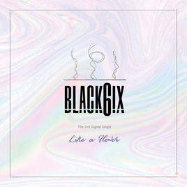 Portada de Sencillo/EP "Like a Flower", de BLACK6IX