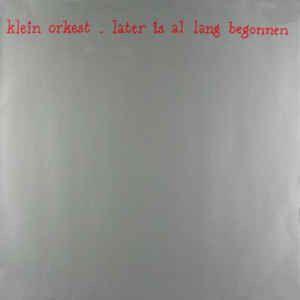 Portada de Álbum "Later Is Al Lang Begonnen", de Klein Orkest