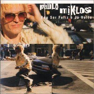 Portada de Álbum "Vou Ser Feliz E Já Volto", de Paulo Miklos