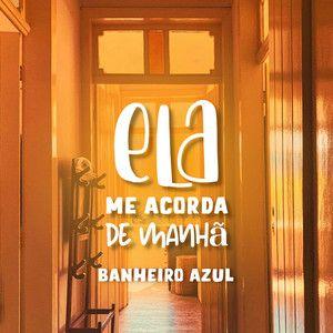 Portada de Sencillo/EP "Ela Me Acorda De Manhã", de Banheiro Azul