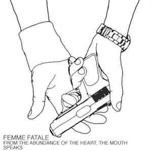 Portada de Álbum "From The Abundance Of The Heart, The Mouth Speaks", de Femme Fatale (CA)