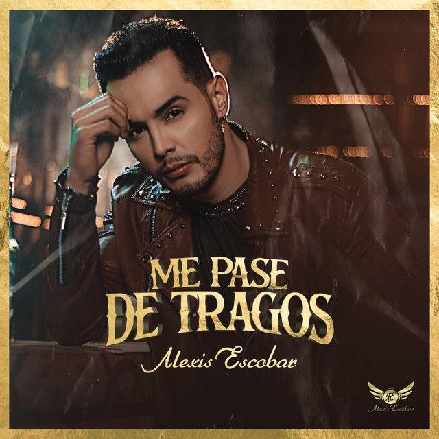 Portada de Sencillo/EP "Me Pase de Tragos", de Alexis Escobar