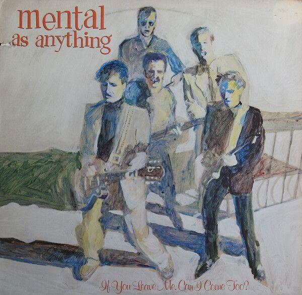 Portada de Álbum "If You Leave Me, Can I Come Too?", de Mental As Anything