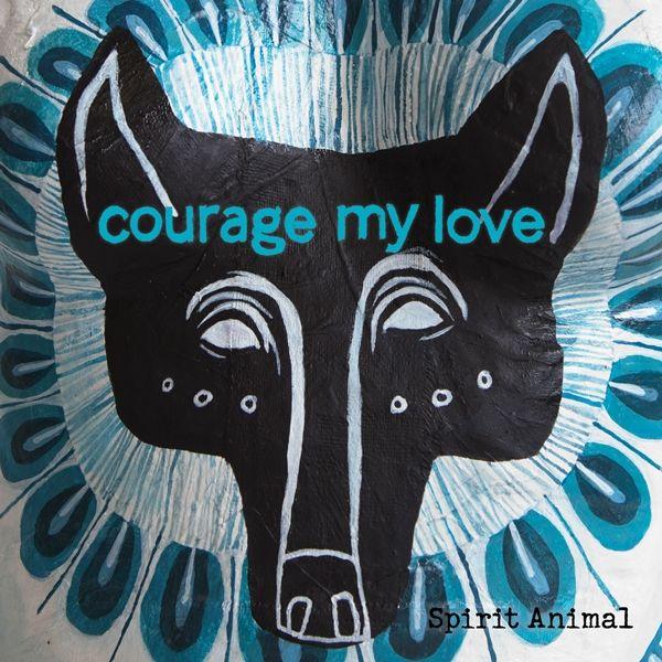 Portada de Álbum "Spirit Animal", de Courage My Love