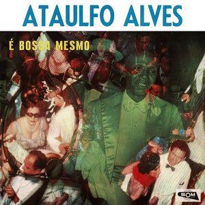Portada de Álbum "É Bossa Mesmo", de Ataulfo Alves